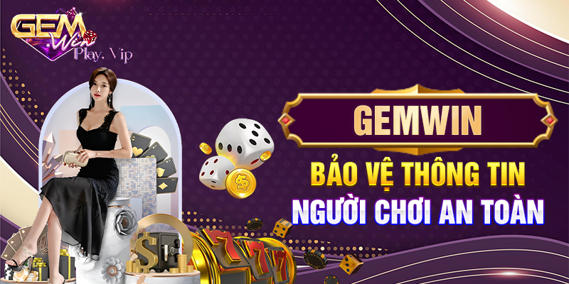 Gemwin bảo vệ thông tin người chơi an toàn